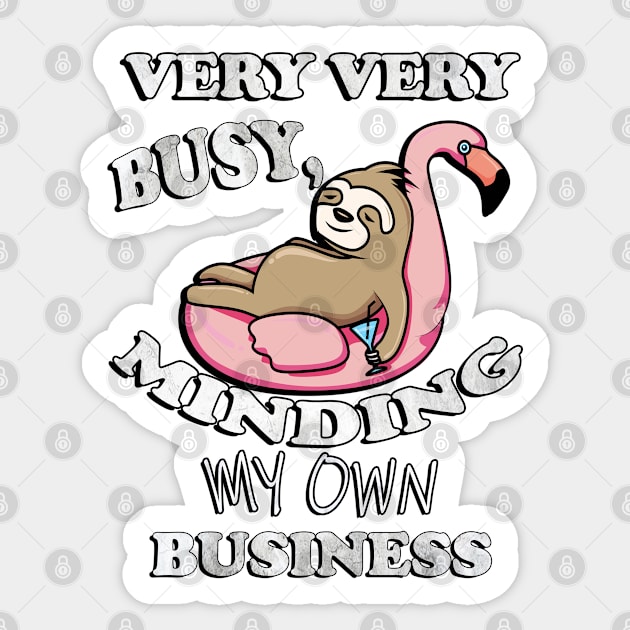 Sloth Floating Flamingo, Funny Quote: Very Very Busy Minding My Own Business, Sarcastic Sticker by tamdevo1